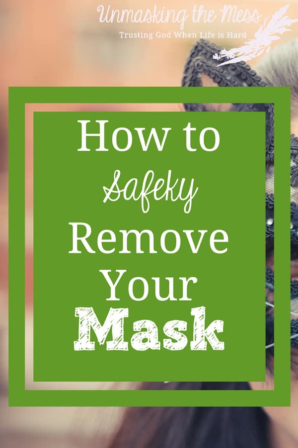 How to Safely Remove Your Mask. We want to hide our issues, and not let others see the real us. Will they like us, or even want to be our friend? Being honest and authentic is the way God wants us to be. #masks #hiding #transparent #authentic