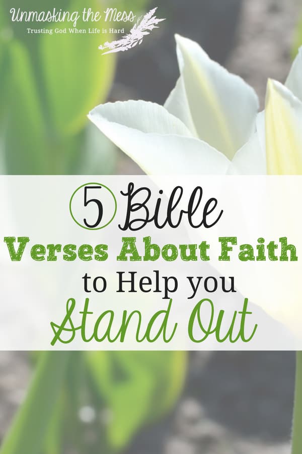 5 Bible Verses about Faith to Help You Stand Out. Why does it seem like our faith takes us down harder paths? We follow the Bible and the situation is still a mess. Why should we want to stick out with a living faith?Here are 5 Bible verses about faith to encourage you! #Christianfaith #faithinGod #bibleverses #relationship #faith