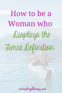 How to be a Women who Displays the Fierce Definition. What is your fierce definition? Am I looking through the eyes of culture instead of what God says in the Bible? God's idea of fierce is different from culture's definition of it. Learn how to be fierce! #fiercewoman #warrior #Jesusculture #christian #bold