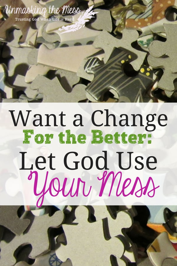 Want a Change for the Better: Let God Use Your Mess. Is your life a perpetual mess? If we want a change for the better, we need to change our perspective and let God use the messes to transform us into someone different. Let's work with God and learn what He is teaching us. #lessons #teaching #God #tips #christian