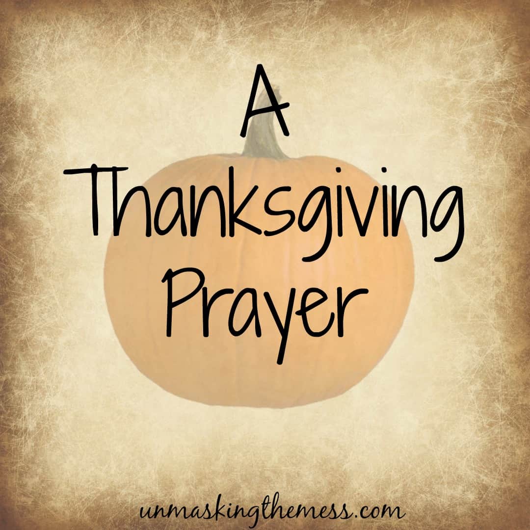 A Thanksgiving Prayer (Free printable prayer) - Unmasking the Mess