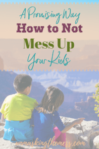 A Promising Way How to Not Mess Up Your Kids. We can have confidence in faith and parenting. God is in charge. We can't live with the fear our kids will be messed up because of us. #truths #feelings #moms #encouragement #God