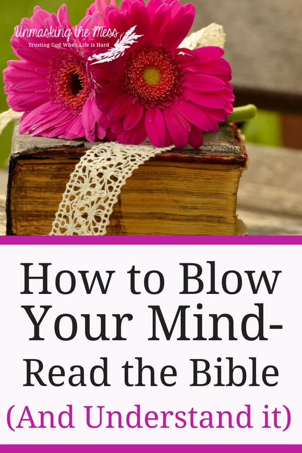 How to Blow Your Mind- Read the Bible (and Understand it) Tips to reading the Bible and going deeper into God's Word. Uncover more meaning in each verse. #wheretostart #forbeginners #plan #women #daily