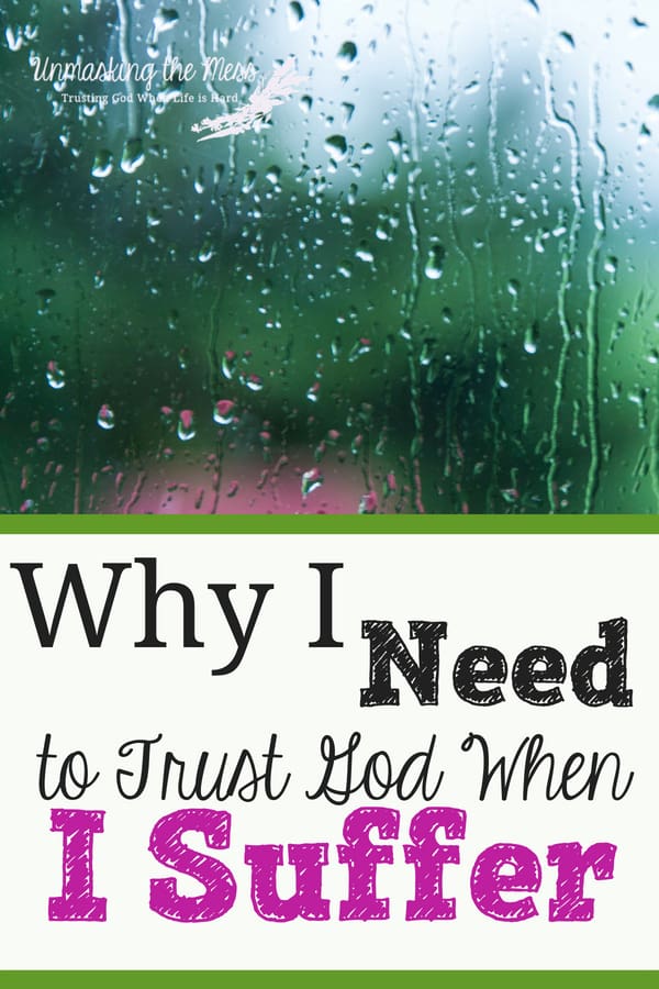 Why I Need to Trust God When I Suffer. How does God allow suffering if He loves us? Why me? Doesn't God care? Tips and reasons why we can trust God during hard seasons. #trustgodinhardtimes #verse #faith #plan #scripture