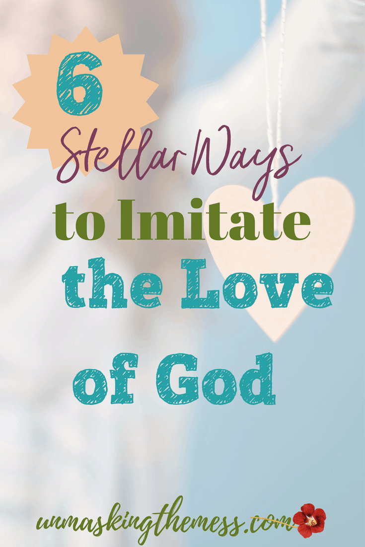 6 Stellar Ways to Imitate the Love of God. If you’ve grown up experiencing conditional love, it’s hard to feel the opposite of the spectrum. The best love to imitate is the love of God.