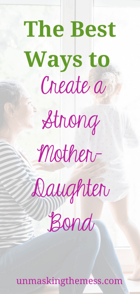 The Best Ways To Create A Strong Mother Daughter Bond To Create This