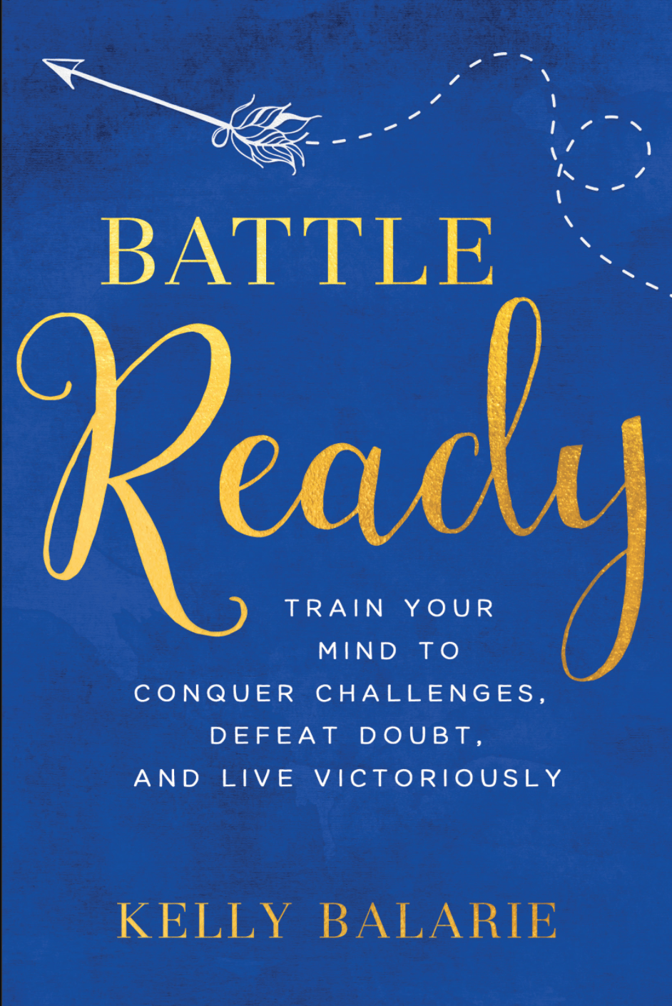 5 Tips to Being Battle Ready. Doubts, fears, and lies have kept me tied up and have kept me from living life. Want to know how to fight these battles in your mind? Become battle ready! #battleready #kellybalarie #overcoming #fear #doubt #struggles #negativethinking