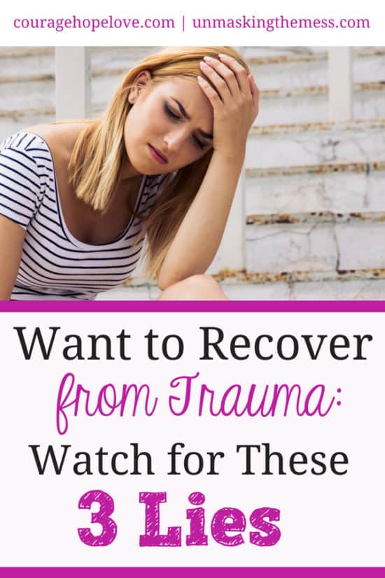 Want to Recover from Trauma: Watch for These 3 Lies – Unmasking the Mess