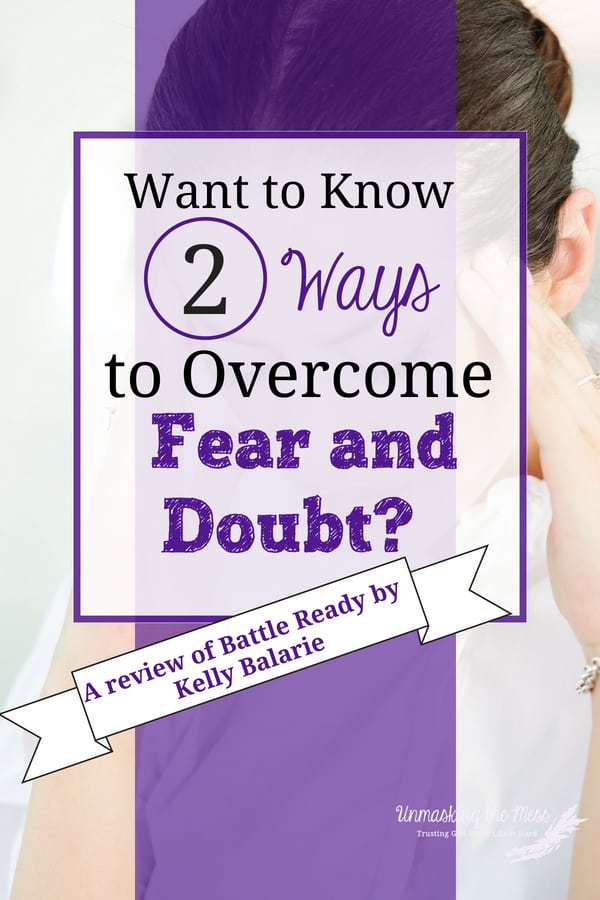 Want to Know Two Ways to Overcome Fear and Anxiety? (A Review of Battle Ready) Do you struggle with fear and doubt? Want to know how to overcome fear and doubt? Here are two great tips for overcoming both of these! #fear #doubt #overcomer #BattleReadyBook #God'sWord #battle