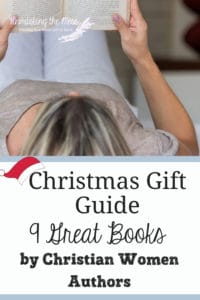 Did you know what we read influences us? If we want to live in Truth, we need to be reading books by Christian women authors. Nine books for Christmas gifts! #christianauthors #christianwomenauthors #reading #chriistianbooks #books