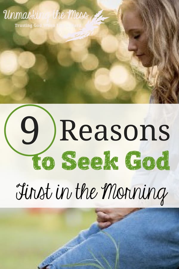 9 Reasons to Seek God First in the Morning. What are the benefits when we seek God first in the morning? God fills us up when we meet with Him so we can tackle the day. #dailytimewithGod #Bible #faith #God #biblestudy