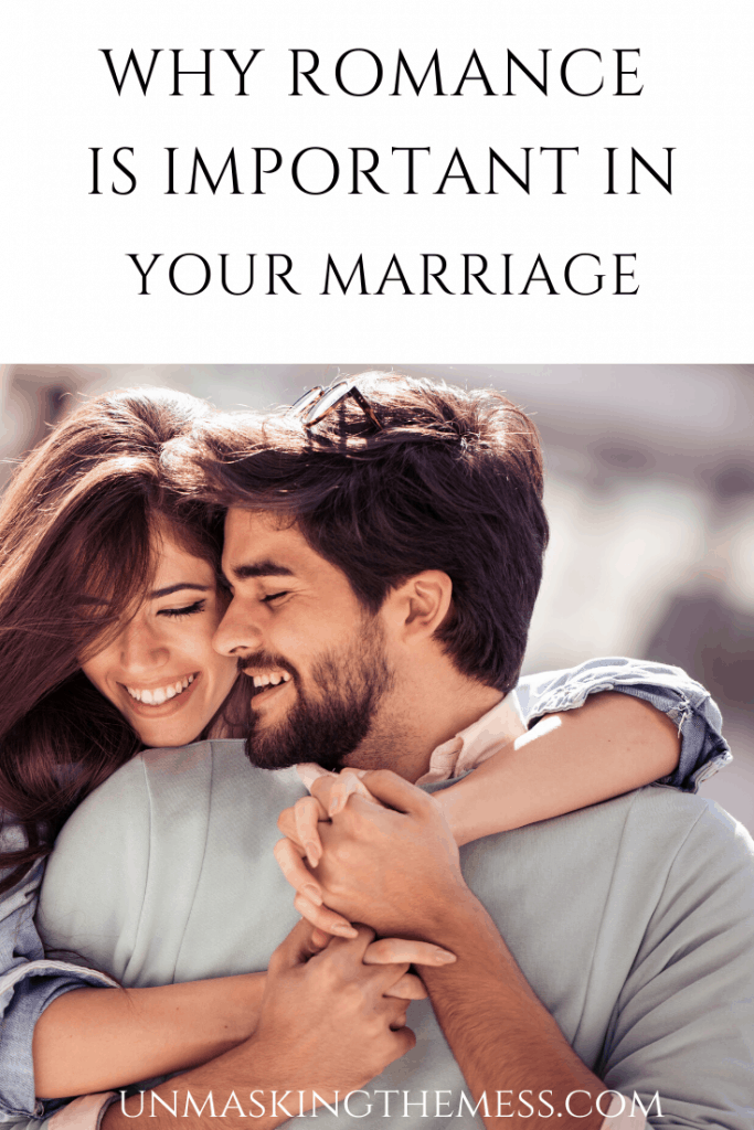Why Romance is Important in Your Marriage – Unmasking the Mess